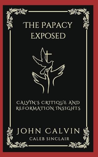 [9789358374117] The Papacy Exposed: Calvin's Critique and Reformation Insights (Grapevine Press)