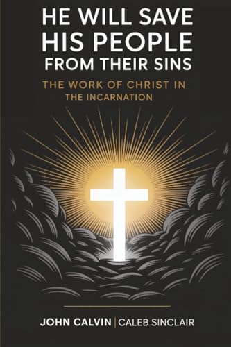 [9789358373912] He Will Save His People from Their Sins: The Work of Christ in the Incarnation (Grapevine Press)