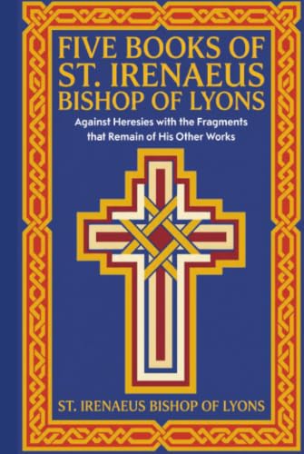 [9789363112995] Five Books of St. Irenaeus Bishop of Lyons: Against Heresies with the Fragments that Remain of His Other Works