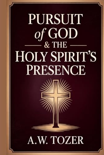 [9789363111660] Pursuit of God & The Holy Spirit’s Presence: Two of Tozer's Greatest Classics in One