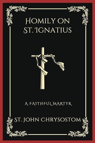 [9789358378221] Homily on St. Ignatius: A Faithful Martyr (Grapevine Press)
