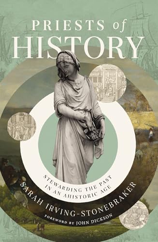 [9780310161134      ] Priests of History: Stewarding the Past in an Ahistoric Age