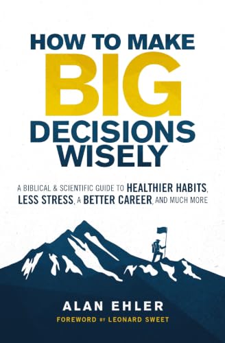 [9780310106500      ] How to Make Big Decisions Wisely: A Biblical and Scientific Guide to Healthier Habits, Less Stress, a Better Career, and Much More