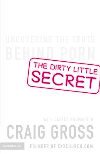 [9780310271079      ] The Dirty Little Secret: Uncovering the Truth Behind Porn