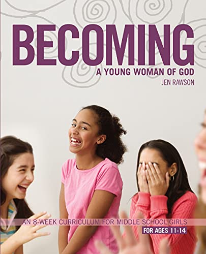 [9780310275473      ] Becoming a Young Woman of God: An 8-Week Curriculum for Middle School Girls
