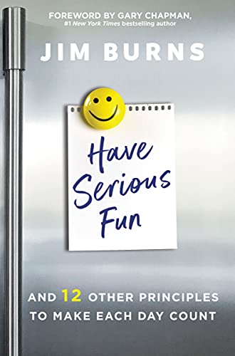 [9780310362593] Have Serious Fun: And 12 Other Principles to Make Each Day Count