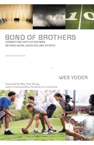 [9780310319993] Bond of Brothers: Connecting with Other Men Beyond Work, Weather, and Sports