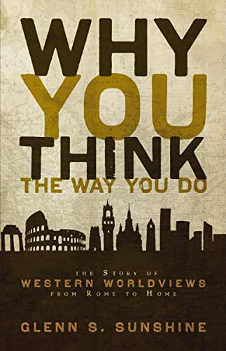 [9780310292302] Why You Think the Way You Do: The Story of Western Worldviews from Rome to Home