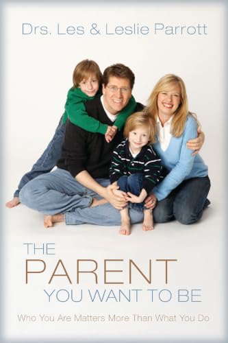 [9780310272458] The Parent You Want to Be: Who You Are Matters More Than What You Do