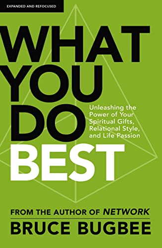 [9780310139409] What You Do Best: Unleashing the Power of Your Spiritual Gifts, Relational Style, and Life Passion