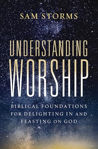 [9780310171140] Understanding Worship: Biblical Foundations for Delighting in and Feasting on God