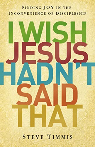 [9780310516521] I Wish Jesus Hadn't Said That: Finding Joy in the Inconvenience of Discipleship