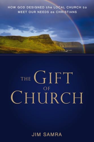 [9780310293095] The Gift of Church: How God Designed the Local Church to Meet Our Needs as Christians