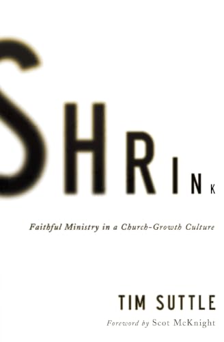 [9780310515128] Shrink: Faithful Ministry in a Church-Growth Culture