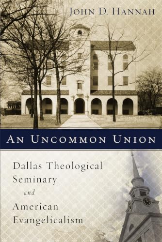 [9780310537830] An Uncommon Union: Dallas Theological Seminary and American Evangelicalism