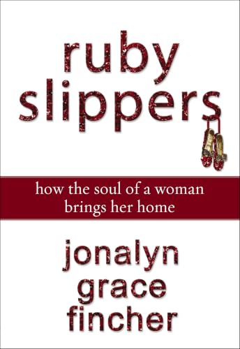 [9780310289524] Ruby Slippers: How the Soul of a Woman Brings Her Home