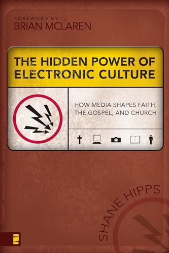 [9780310262749] The Hidden Power of Electronic Culture: How Media Shapes Faith, the Gospel, and Church