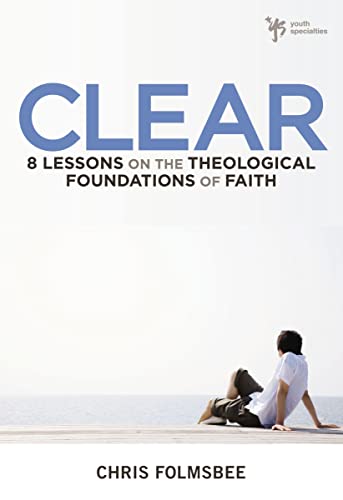 [9780310277521] Clear: 8 Lessons on the Theological Foundations of Faith
