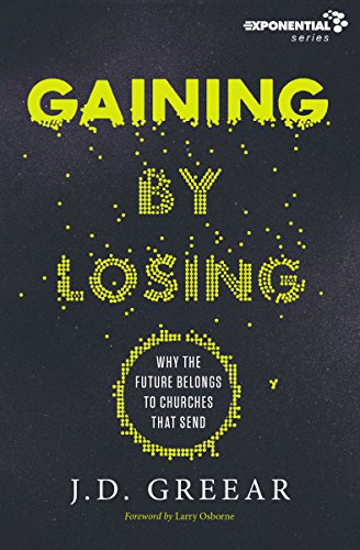 [9780310533955] Gaining by Losing: Why the Future Belongs to Churches That Send