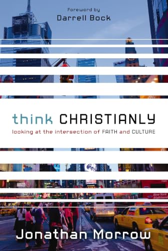 [9780310328650] Think Christianly: Looking at the Intersection of Faith and Culture