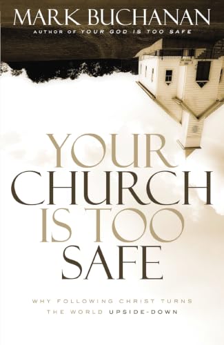 [9780310523284] Your Church Is Too Safe: Why Following Christ Turns the World Upside-Down