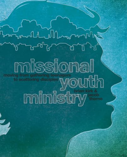 [9780310578840] Missional Youth Ministry: Moving from Gathering Teenagers to Scattering Disciples