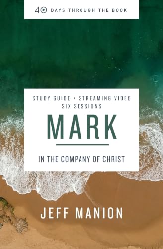 [9780310145998] Mark Bible Study Guide plus Streaming Video: In the Company of Christ (40 Days Through the Book)