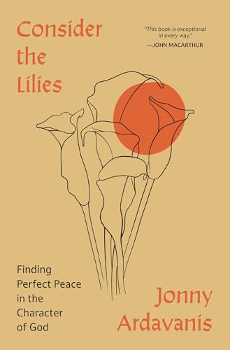 [9780310368243] Consider the Lilies: Finding Perfect Peace in the Character of God