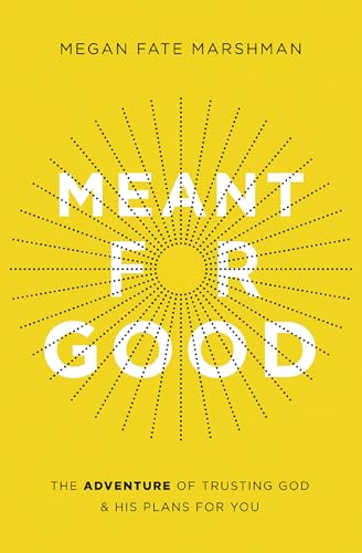 [9780310358244] Meant for Good: The Adventure of Trusting God and His Plans for You