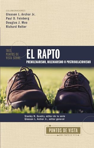 [9780829773736] Tres Puntos de Vista Sobre el Rapto: Pretribulacionismo, Mediatribulacionismo o Postribulacionismo (Contrapuntos)