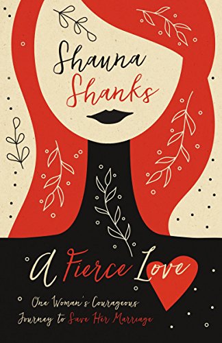 [9780310347538] A Fierce Love: One Woman's Courageous Journey to Save Her Marriage