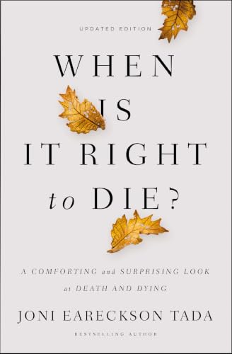 [9780310349945] When Is It Right to Die?: A Comforting and Surprising Look at Death and Dying