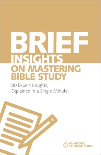 [9780310566564] Brief Insights on Mastering Bible Study: 80 Expert Insights, Explained in a Single Minute (60-Second Scholar Series)