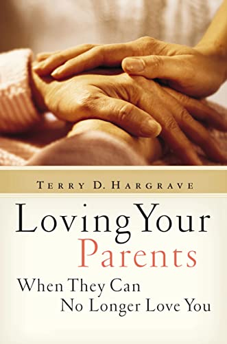 [9780310255635] Loving Your Parents When They Can No Longer Love You: Insights on Facing Life's Difficult Decisions with Compassion and Hope