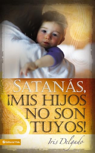 [9780829758825] Satanás, ¡Mis Hijos No Son Tuyos!, Edición Revisada