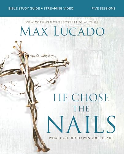 [9780310179832] He Chose the Nails Bible Study Guide plus Streaming Video, Updated Edition: What God Did to Win Your Heart