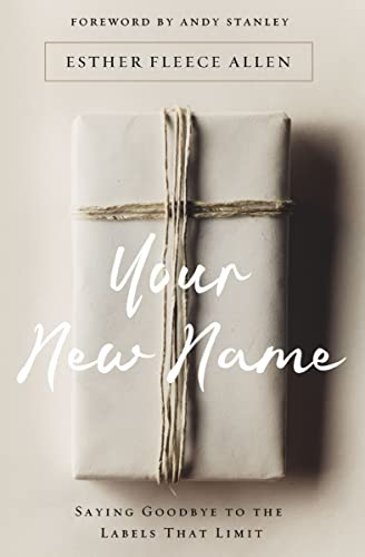 [9780310346074] Your New Name: Saying Goodbye to the Labels That Limit