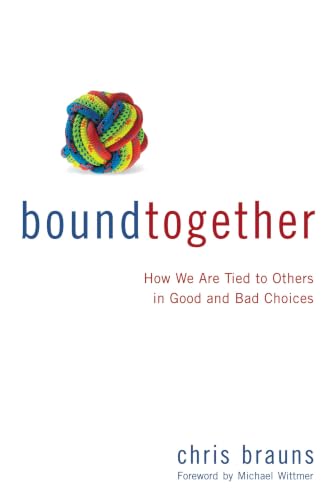 [9780310495116] Bound Together: How We Are Tied to Others in Good and Bad Choices