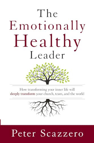 [9780310525363] The Emotionally Healthy Leader: How Transforming Your Inner Life Will Deeply Transform Your Church, Team, and the World