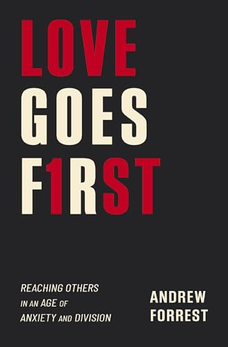 [9780310119418] Love Goes First: How to Engage the World, Transform Your Relationships, and Live Out the Gospel