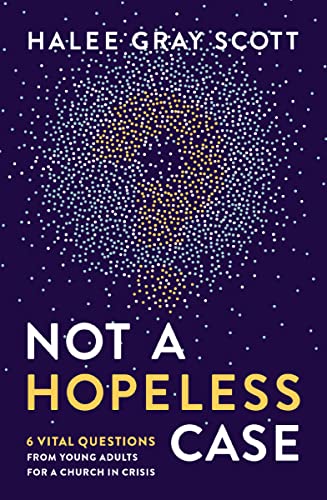[9780310106722] Not a Hopeless Case: 6 Vital Questions from Young Adults for a Church in Crisis