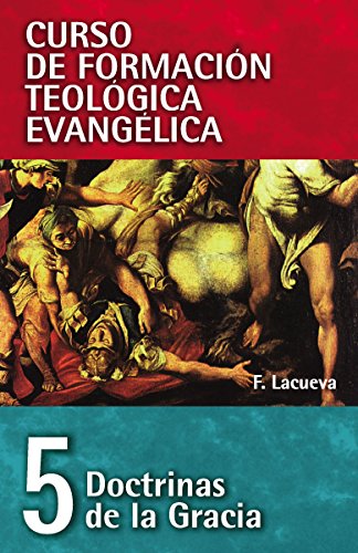 [9788472281936] Doctrinas de la gracia (Curso de Formación Teológica Evangélica, Vol. 5)