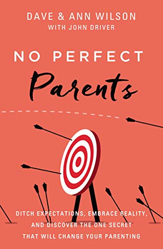 [9780310362258] No Perfect Parents: Ditch Expectations, Embrace Reality, and Discover the Secrets to Successful Parenting
