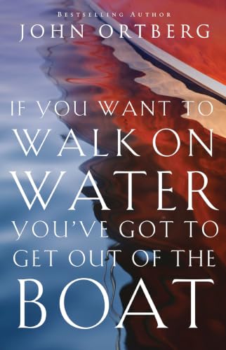 [9780310340461] If You Want to Walk on Water, You've Got to Get Out of the Boat