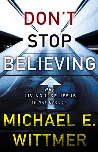 [9780310281160] Don't Stop Believing: Why Living Like Jesus Is Not Enough