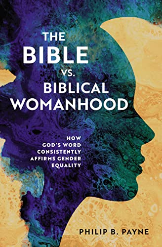 [9780310140306] The Bible vs. Biblical Womanhood: How God's Word Consistently Affirms Gender Equality
