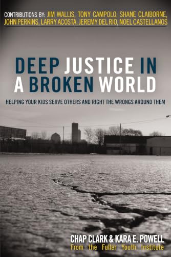 [9780310273776] Deep Justice in a Broken World: Helping Your Kids Serve Others and Right the Wrongs Around Them