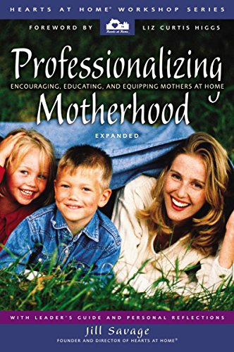 [9780310248170] Professionalizing Motherhood: Encouraging, Educating, and Equipping Mothers at Home