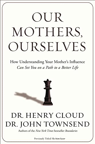 [9780310342533] Our Mothers, Ourselves: How Understanding Your Mother's Influence Can Set You on a Path to a Better Life