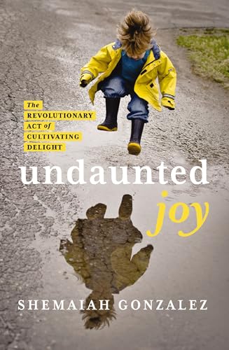 [9780310163176] Undaunted Joy: The Revolutionary Act of Cultivating Delight